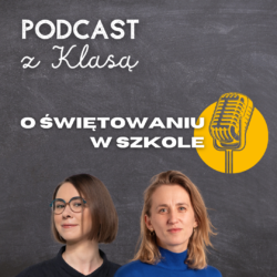 Podcast z Klasą – O świętowaniu w szkole. Jak świętować sukcesy w szkole?